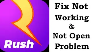 How To Fix Rush Free App Not Working | Rush Free Not Open Problem | PSA 24