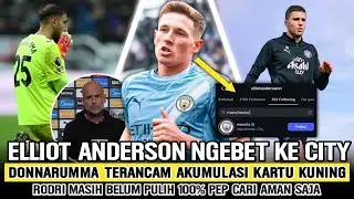 TOLAK EMYU ELLIOT ANDERSON CUMA MAU KE CITY‼️Donnarumma Terancam Akumulasi Kartu😭Rodri Masih Absen📝