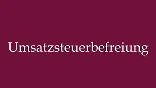 How to Pronounce ''Umsatzsteuerbefreiung'' (Sales tax exemption) Correctly in German