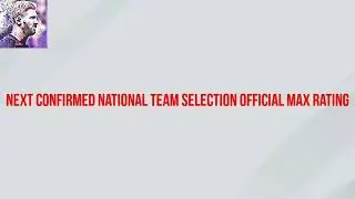 NEXT CONFIRMED NATIONAL TEAM SELECTION || OFFICIAL MAX RATING || PES 20 MOBILE OR PC || JULY 6TH