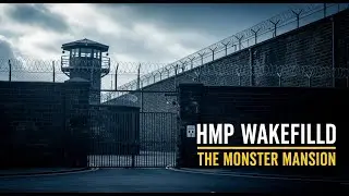 HMP Wakefield: Inside Britain&rsquo;s &ldquo;Monster Mansion&rdquo; | Home of the UK&rsquo;s Most Dangerous Prisoners