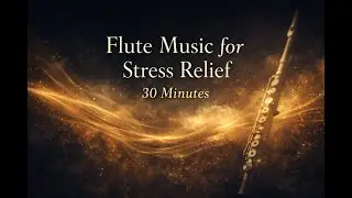 Flute Music for Stress Relief 🌿 Deep Relaxation & Calm | 30 Minutes