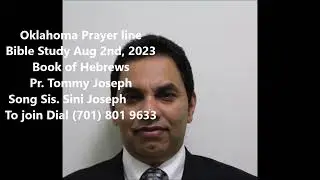 Oklahoma Prayer line Bible study Aug 2nd, 2023 Pr. Tommy Joseph, Book of Hebrews #24 Song Sis. Sini