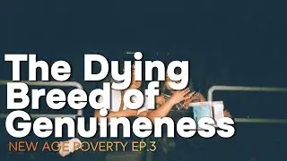 The Dying Breed of Genuineness. NEW AGE POVERTY Podcast// Ep.3