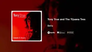 Tony True and The Tijuana Tres - Bella