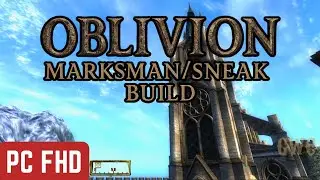 Oblivion | Marksman/Sneak Build | Gameplay Walkthrough [PC FHD]