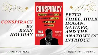 Conspiracy: Peter Thiel, Hulk Hogan, Gawker, and the Anatomy of Intrigue by Ryan Holiday. Summary
