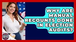 Why Are Manual Recounts Done In Election Audits? - Election Central Channel