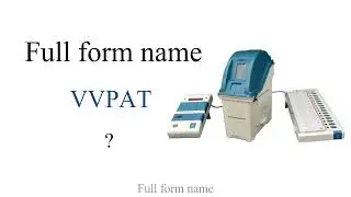 | VVPAT | FULL FORM NAME |