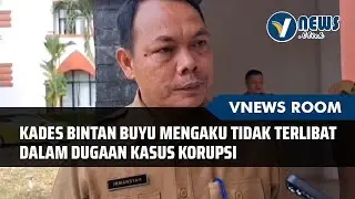 Kades Bintan Buyu Mengaku Tidak Terlibat Dalam Dugaan Kasus Korupsi