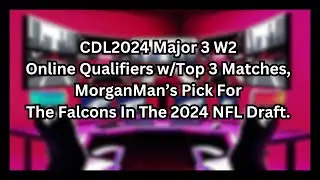 CDL2024 Major 3 W2 Online Qualifiers, MorganMan&rsquo;s Pick For The Falcons In The 2024 NFL Draft.