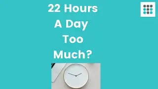 IS 22 HOURS A DAY TOO MUCH??? Dr. Bailey