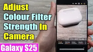 Galaxy S25/S25+/Ultra: How to Adjust Colour Filter Strength In Camera