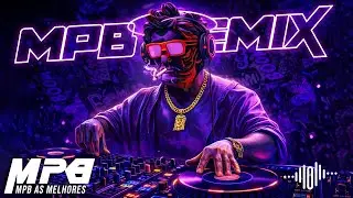 MPB Dance Remix 2026 ⚡ Os Melhores Remixes Eletrônicos da MPB ⚡ Party Nonstop 🎧 BEST MPB REMIX 2026