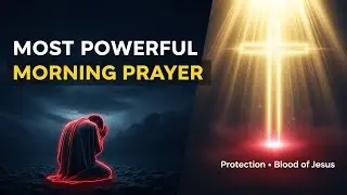 The Most Powerful Morning Prayer for Protection | Covered by the Blood of Jesus