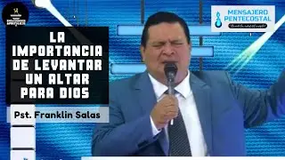 LA IMPORTANCIA DE LEVANTAR UN ALTAR PARA DIOS - Pastor Franklin Salas