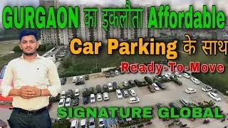 READY TO MOVE AFFORDABLE WITH CAR PARKING//GURGAON//LOAN APPROVED/SIGNATURE GLOBAL//DWARKA EXPRESWAY