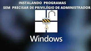Instalando Qualquer Programa Sem Privil&eacute;gio de Administrador