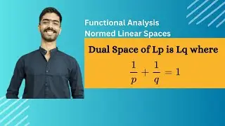 Dual Space of Lp is Lq Proof | Functional Analysis