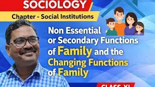 SOCIAL INSTITUTIONS | NON ESSENTIAL OR SECONDARY FUNCTIONS OF FAMILY SOCIOLOGY CLASS XI