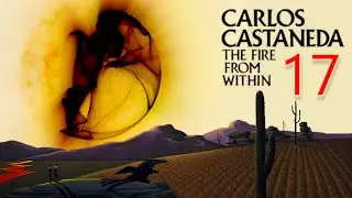 The Fire From Within - 17 - The Journey of the Dreaming Body - Carlos Castaneda