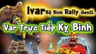 Ivar-Bộ Binh Rally Gen11. Var Trự Tiếp Kỵ Binh,Không Cho Kỵ Con Được Th.ở #gpy #rok #f2p