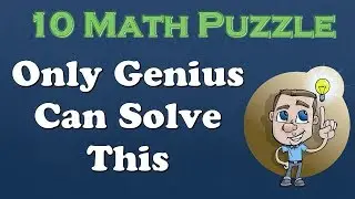 10 Maths Puzzle, Only Genius Can Solve This. Try To Solve If You Are Genius.
