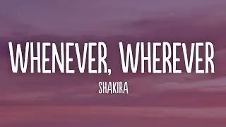 Shakira - Whenever, Wherever (Lyrics)