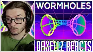 Daxellz Reacts to Wormholes Explained &ndash; Breaking Spacetime