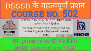 DSSSB || NIOS DELED COURSE 502 || PEDAGOGIC PROCESSES IN ELEMENTARY SCHOOLS || MOST IMPT. QUESSTION