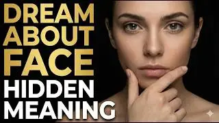 Dream about Face: Understanding the Hidden Meaning and Interpretation