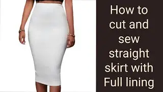 How to cut and sew a Straight Skirt with Full Lining | *Step by Step tutorials*