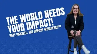 The World Needs Your Impact!