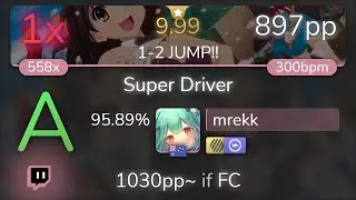 [9.99⭐Live] mrekk | Will Stetson - Super Driver [1-2 JUMP!!] +HDDT 95.89% {897pp 1❌} - osu!