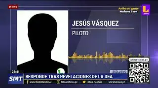 Piloto Jes&uacute;s V&aacute;squez responde tras revelaciones de la DEA