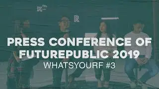 Press Conference of FutuRepublic 2019 - WhatsYourF #3