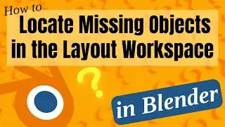 How to Locate Missing Objects in the Layout Workspace in Blender