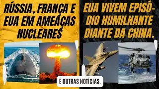 R&uacute;ssia, EUA e Fran&ccedil;a e amea&ccedil;as nucleares. / EUA vive situa&ccedil;&atilde;o humilhante diante da China