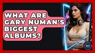 What Are Gary Numan's Biggest Albums? - Electronic Mix Masters