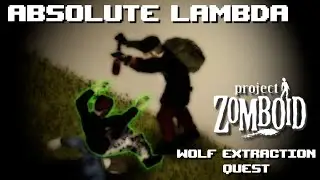 Absolute Lambda - Project Zomboid (WOLF EXTRACTION QUEST) (PART 1)