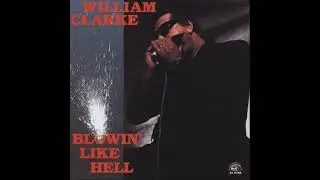William Clarke - Blowin- Like Hell (1990)