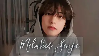 Melukis Senja  ~Kim Taehyung [FMV]