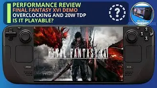 Final fantasy 16 Demo Playable on Steam Deck OLED ? Performance Review + Overclock Tests at 20 W TDP