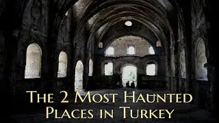 2 Most Haunted Places in Turkey