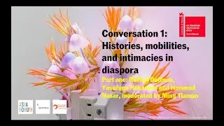 Asia Forum 2024 Conversation 1: Histories, mobilities, and intimacies in diaspora