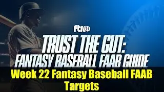 Week 22 Fantasy Baseball FAAB Targets | Trust the Gut Waiver Wire Guide