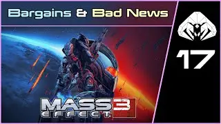 MASS EFFECT 3 (Legendary) #17 : Bargains and Bad News