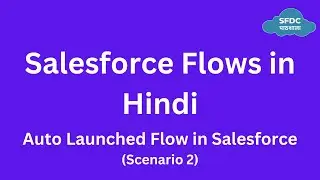 Auto Launched Flows in Salesforce (Scenario 2)| Flows in Hindi