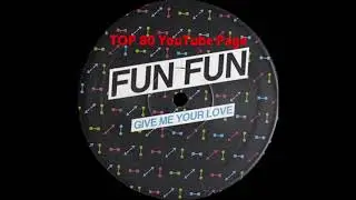 Fun Fun - Give Me Your Love + Special Effect (Remix)