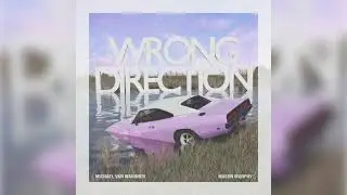 Wrong Direction - Michael Van Wagoner X Mason Murphy